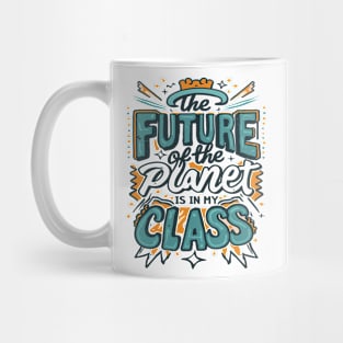 The Future Of The Planet Is In My Classroom Mug